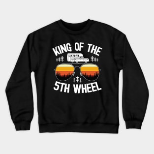 King Of The 5th Wheel Funny Camping Crewneck Sweatshirt